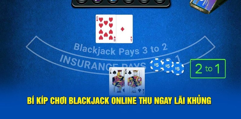 Bí kíp chơi Blackjack Online thu ngay lãi khủng