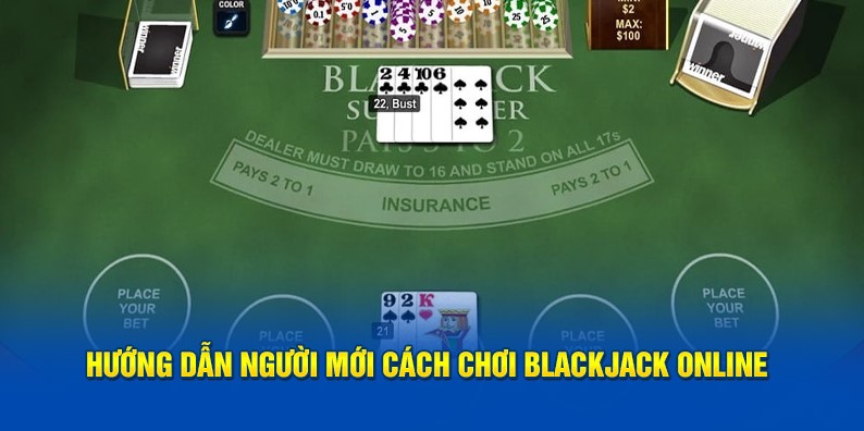  Hướng dẫn người mới cách chơi Blackjack Online